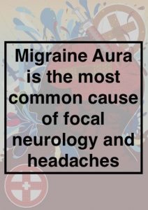 migraine aura is the most common cause of focal neurology and headaches